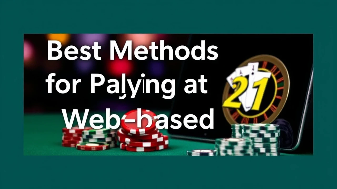 Best Methods for Playing at Web-based 21